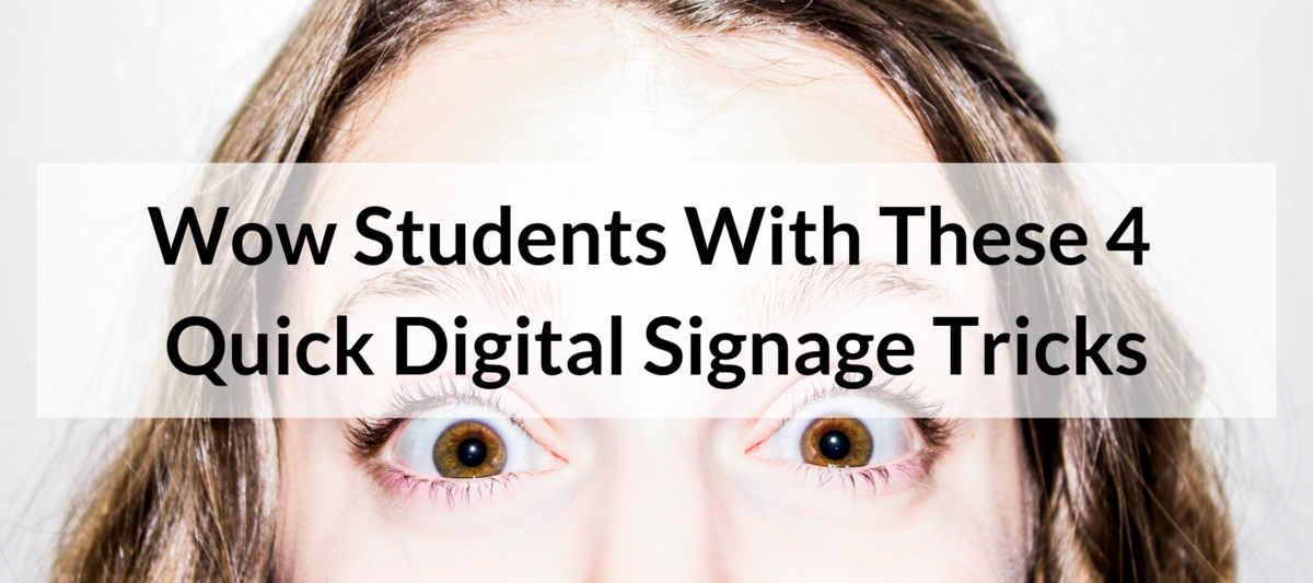 Wow Students With These 4 Quick Digital Signage Tricks